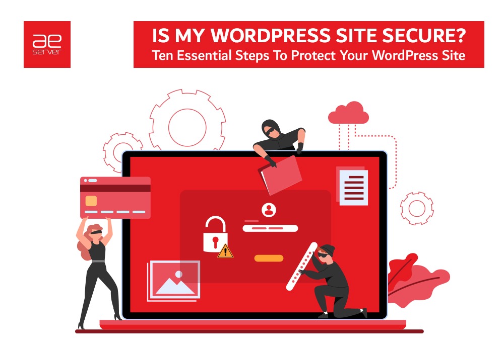 Read more about the article Is My WordPress Site Secure? Ten Essential Steps To Protect Your WordPress Site