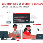 WordPress vs Website Builders: Which Tool Should You Use?
