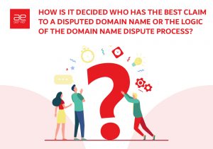 Read more about the article How Is It Decided Who Has the Best Claim to a Disputed Domain Name OR the Logic of the Domain Name Dispute Process?