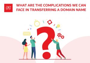 Read more about the article What Are the Complications We Can Face in Transferring a Domain Name?