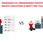 Managed vs Unmanaged Hosting: Which Solution is Best for You?
