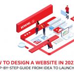 How to Design a Website in 2022: A Step-by-Step Guide from Idea to Launch