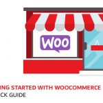 Getting Started with WooCommerce – A Quick Guide