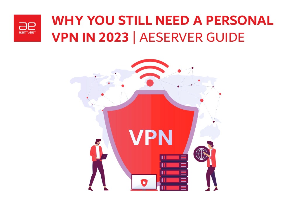 Read more about the article Why You Still Need a Personal VPN in 2023