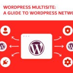 WordPress Multisite: A Guide to WordPress Network
