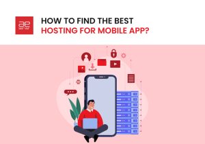 Read more about the article How to Find the Best Hosting for Mobile App?