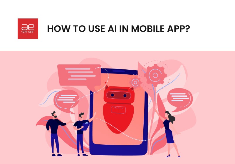 You are currently viewing How to Use AI in Mobile App