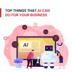 Top Things that AI can do for Your Business