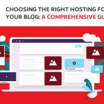 Choosing the Right Hosting for Your Blog: A Comprehensive Guide