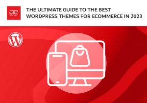Read more about the article The Ultimate Guide to the Best WordPress Themes for Ecommerce in 2023