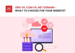 Read more about the article Org vs. Com vs. Net Domain – What to Choose for Your Website?