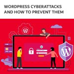 WordPress Cyberattacks and How to Prevent Them