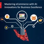 Mastering eCommerce with AI: Innovations for Business Excellence